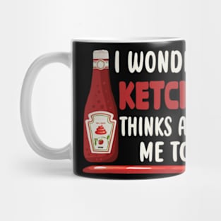 I wonder if KETCHUP thinks about me too Mug